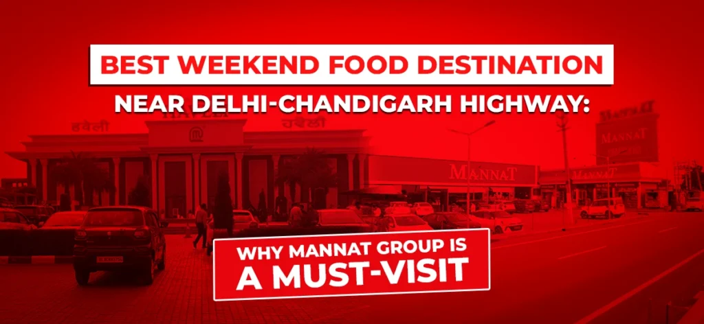 Best Weekend Food Destination Near Delhi – Mannat Group