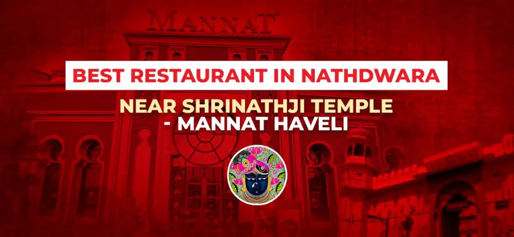 Mannat Haveli, best restaurant and top eatery in Nathdwara near Shrinathji Temple