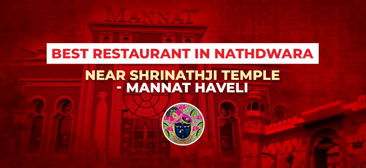 Mannat Haveli, best restaurant and top eatery in Nathdwara near Shrinathji Temple